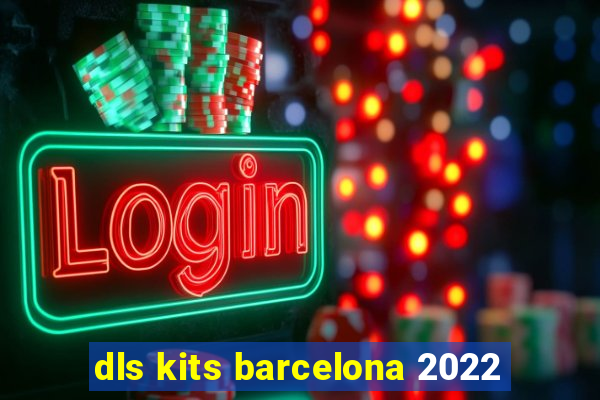 dls kits barcelona 2022